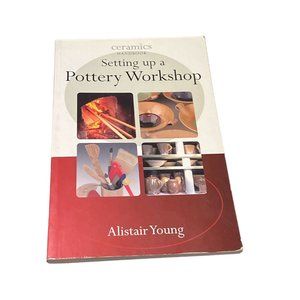 Setting Up a Pottery Work Shop Alistair Young 2006 Artisan Ceramics